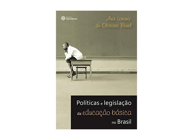 Políticas e Legislação da Educação Básica no Brasil - Ana Lorena De Oliveira Bruel - 9788582124710