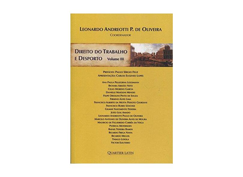 Direito do Trabalho e Desporto - Vol. III - Oliveira, Leonardo Andreotti P. De - 9788576748496