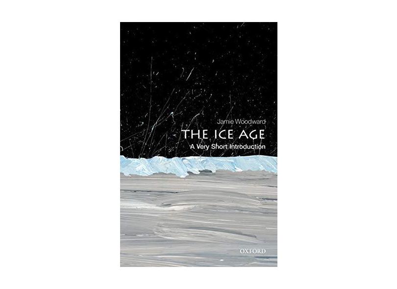 The Ice Age: A Very Short Introduction - Jamie Woodward - 9780199580699