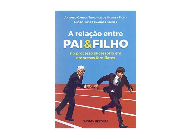 A Relação Entre Pai e Filho - Antonio Carlos Trindade De Moraes Filho - 9788522519668