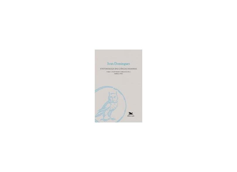 Epistemologia das Ciências Humanas - Tomo 1 : Positivismo e Hermenêutica - Col. Filosofia - Domingues, Ivan - 9788515029600