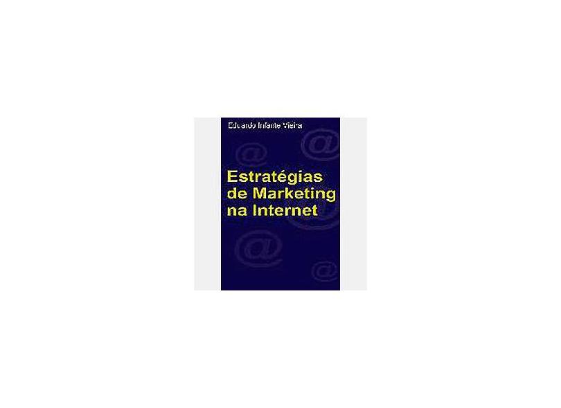 Estratégias de Marketing na Internet - Vieira, Eduardo Infante - 9788586307386