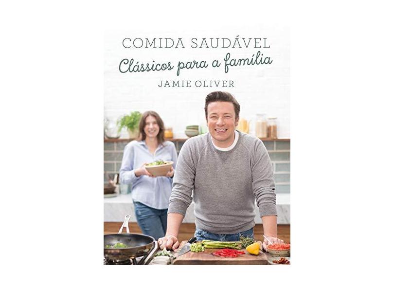 Comida Saudável: Clássicos Para a Família - Jamie Oliver - 9788525062314
