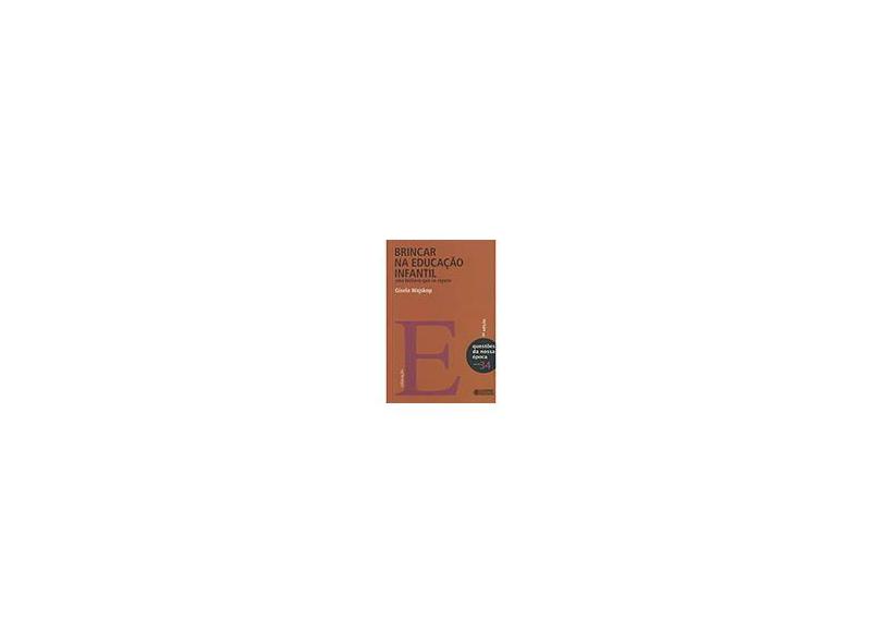 Brincar na Educação Infantil: Uma História que se Repete: Coleção Questões da Nossa Época - Volume 34 - Gisela Wajskop - 9788524916885