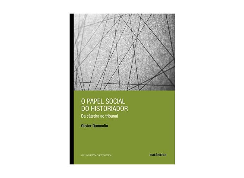 O Papel Social do Historiador - Col. História & Historiografia - Dumoulin, Olivier - 9788551301753