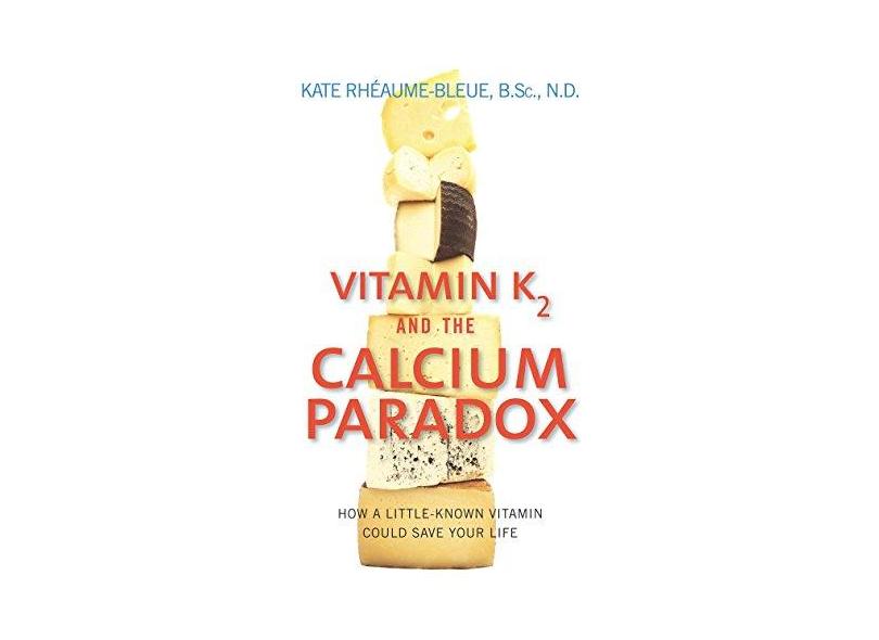 Vitamin K2 and the Calcium Paradox How a LittleKnown Vitamin Could