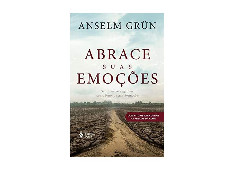 Abrace suas emoções: Sentimentos negativos como fonte de transformação - Anselm Grün - 9788532660176