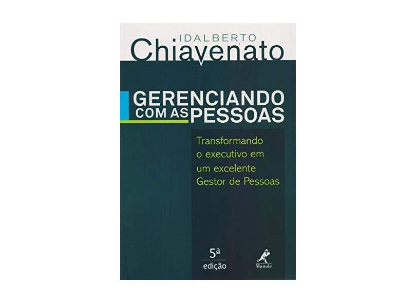Gerenciando Com As Pessoas: Transformando o Executivo em um Excelente Gestor de Pessoas - Idalberto Chiavenato - 9788520439876
