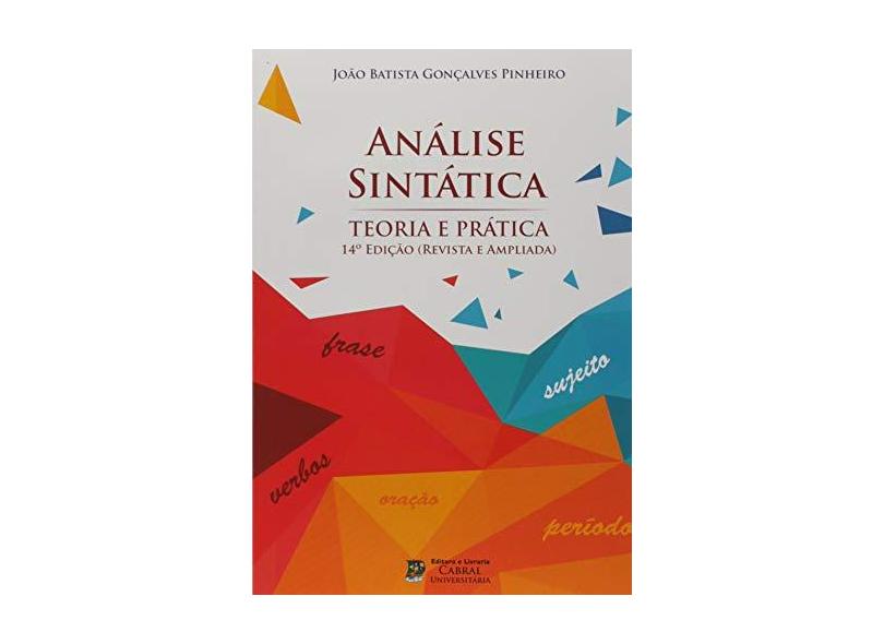 Análise Sintática: Teoria e Prática - Revista e Ampliada - Jo&#227;o Batista Gon&#231;alves Pinheiro - 9788563167781