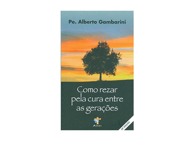 Como Rezar Pela Cura Entre as Gerações - Alberto Luiz Gambarini - 9788586730153