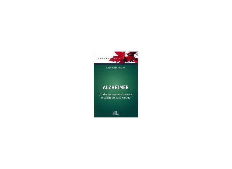 Alzheimer - Cuidar De Seu Ente Querido E Cuidar De Voce Mesmo - Encadernação Desconhecida - 9788535631630