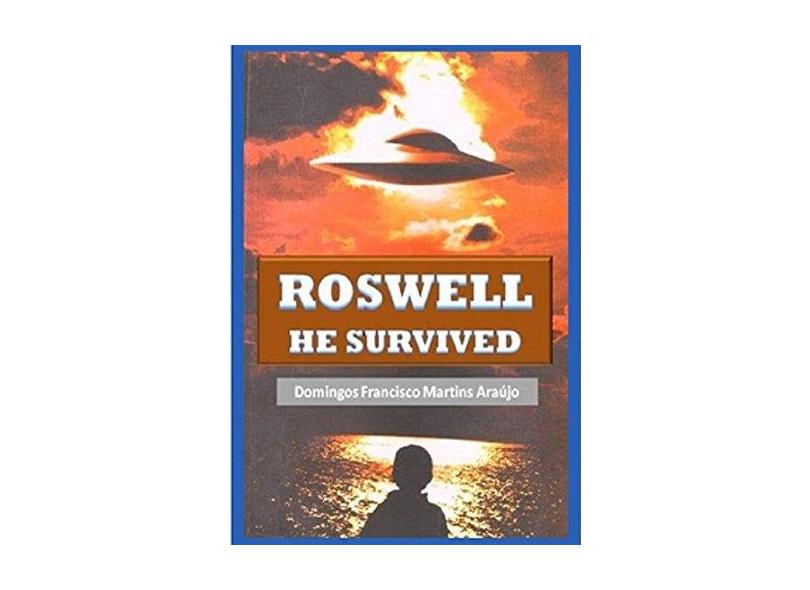 Roswell He Survived - Domingos Francisco Martins Araújo - 9788592031312