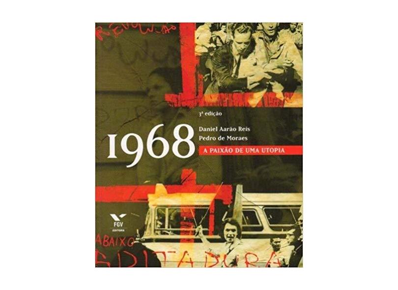 1968 - a Paixão de Uma Utopia - De Mello Moraes, Pedro; Reis, Daniel Aarao - 9788522506811
