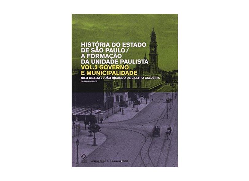 História do Estado de São Paulo - Formação da Unidade Paulista - vol. 3 - João Ricardo De Castro, Nilo Odalia - 9788571399761