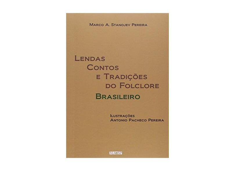 Lendas Contos e Tradições do Folclore Brasileiro - Marco A. Stanojev - 9788591380978