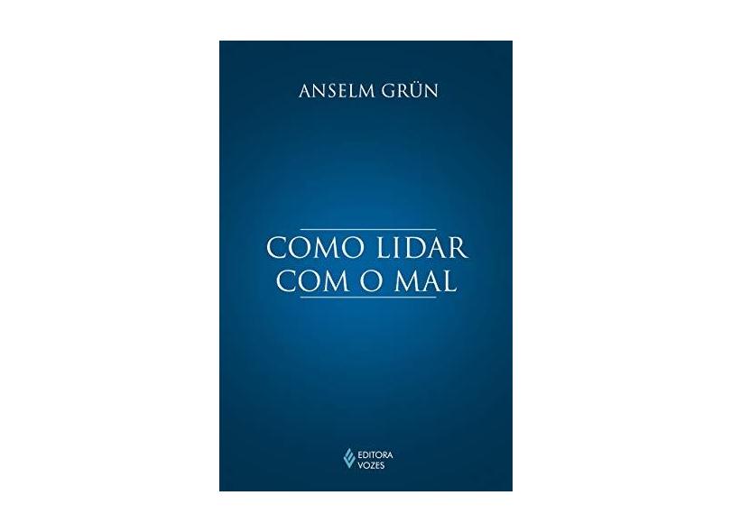 Como Lidar com o Mal - Anselm Grün - 9788532650627