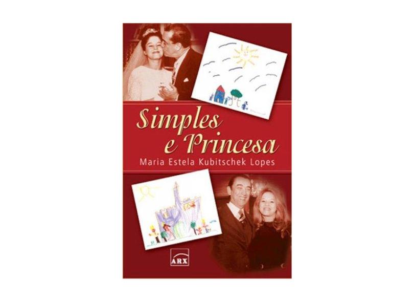Simples e Princesa - Lopes, Maria Estela Kubitschek - 9788575811924