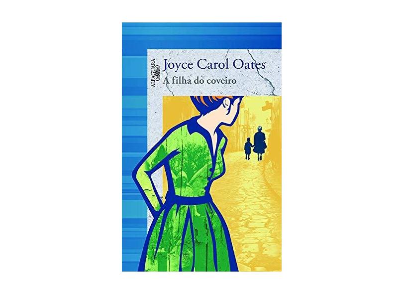 Filha do Coveiro, A - Joyce Carol Oates - 9788560281572