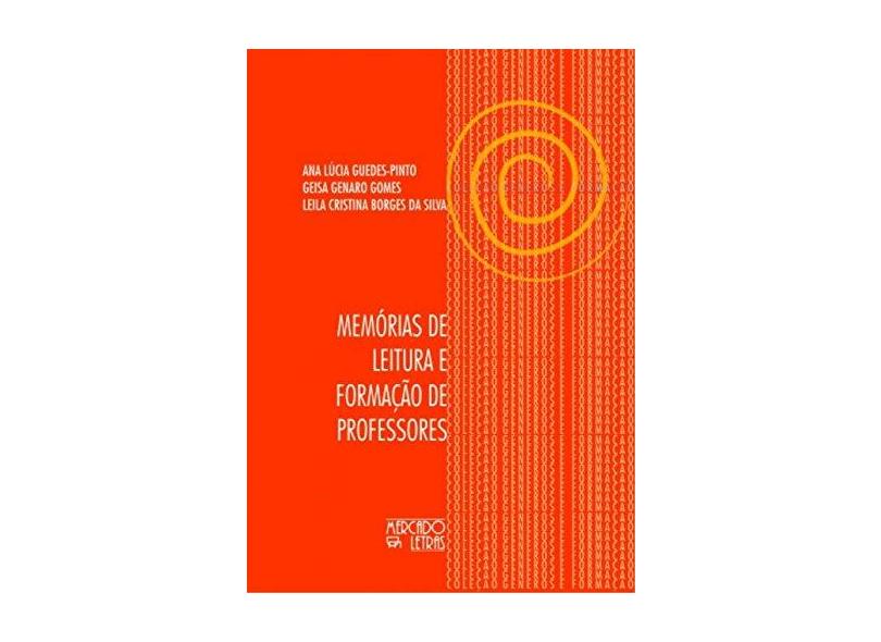 Memorias de Leitura e Formação de Professores - Leila Cristins Borgues Da Silva, Ana Lucia Guedes-pinto, Geisa Genaro Gomes - 9788575910917