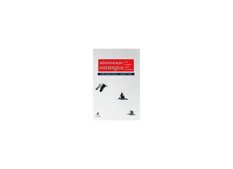 Administração Estratégica - Criando Vantagens Competitivas - Tradução da 7ª Edição - Dess, Gregory G. - 9788550800400