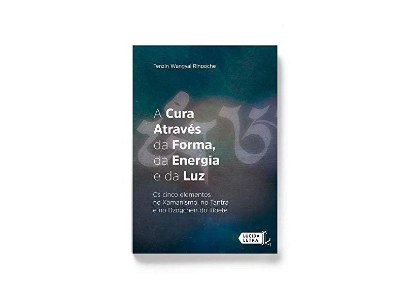 A Cura Através Da Forma, Da Energia E Da Luz - Riponche, Tenzin Wangyal - 9788566864441