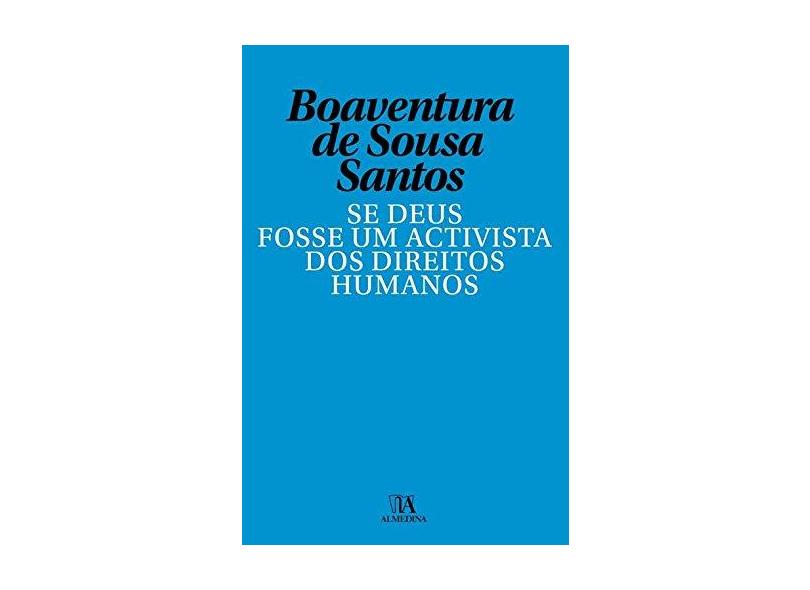 Se Deus Fosse Um Activista dos Direitos Humanos - Boaventura De Sousa Santos - 9789724052564