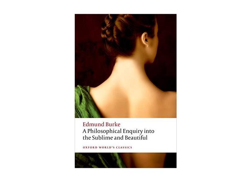 A Philosophical Enquiry into the Origin of our Ideas of the Sublime and the Beautiful - Edmund Burke - 9780199668717
