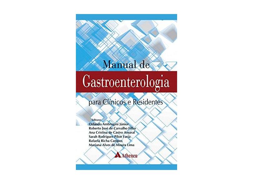 MANUAL DE GASTROENTEROLOGIA PARA CLINICOS E RESIDENTES - Ambrogini Junior, Orlando / Carvalho Filho, Roberto Jose De / Amaral, Ana Cristina De Castro / Faria - 9788538808718