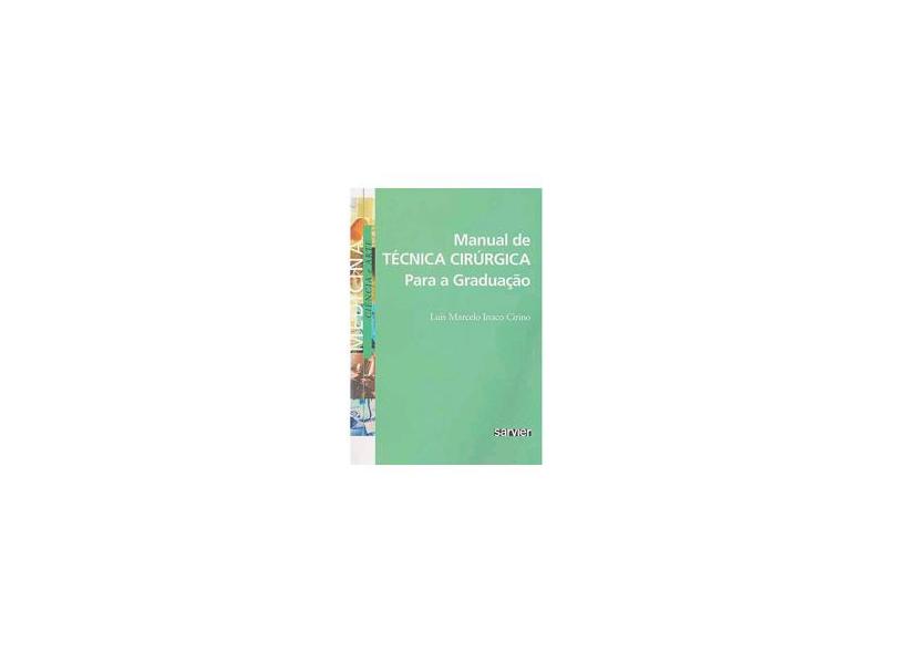 Manual de Técnica Cirúrgica para a Graduação - Cirino, Luís Marcelo Inaco - 9788573781632