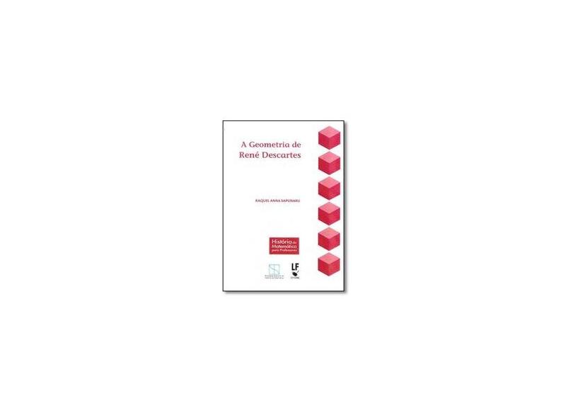 A Geometria de René Descartes - Raquel Anna Sapunaru - 9788578613464