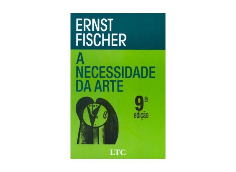 A Necessidade da Arte - 9ª Ed. 2007 - Fischer, Ernst - 9788521615552