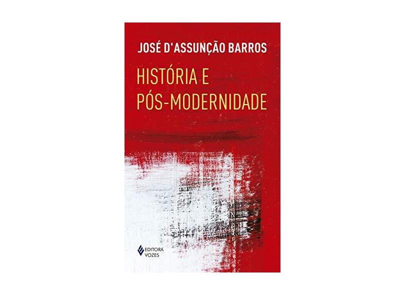 História e Pós-Modernidade - José D'Assunção Barros - 9788532657640