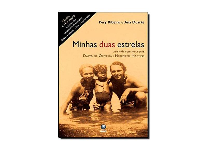 Minhas Duas Estrelas - Uma Vida com Meus Pais Dalva de Oliveira e Herivelto Martins - Duarte, Ana; Ribeiro, Pery - 9788525047816