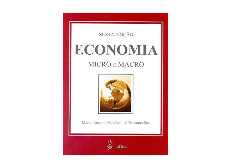 Economia - Micro e Macro - 6ª Ed. 2015 - Vasconcellos, Marco Antonio S. - 9788597002010
