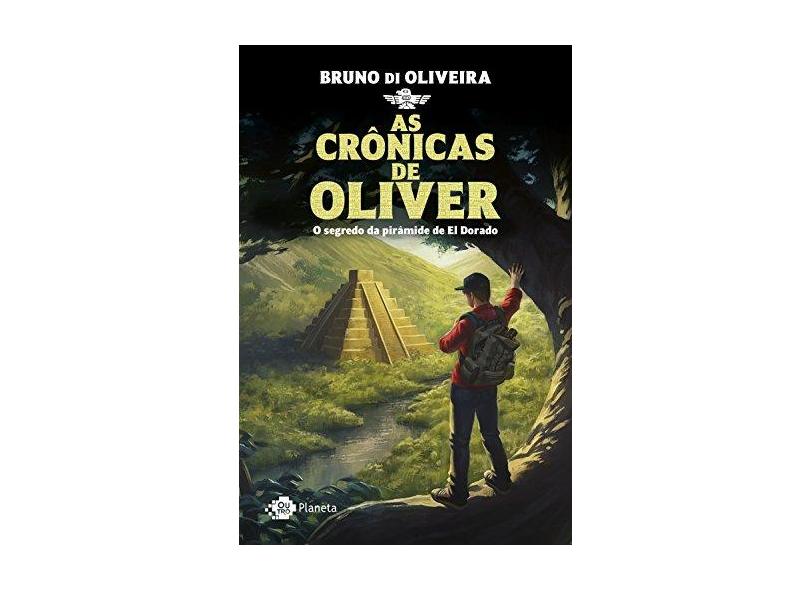 As Crônicas De Oliver - o Segredo da Pirâmide De El Dorado - Oliveira, Bruno De - 9788542212068