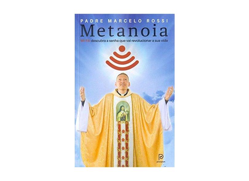 Metanoia - Wi-Fé - Descubra A Senha Que Vai Revolucionar A Sua Vida - Rossi, Padre Marcelo - 9788525064646