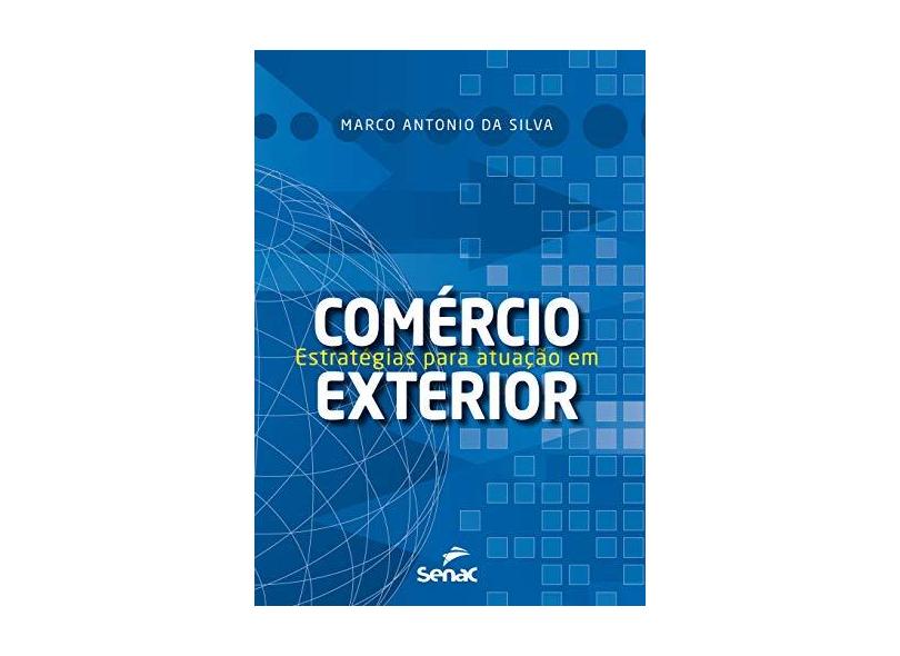 Estratégias para atuação em comércio exterior - Marco Antonio Da Silva - 9788539626069