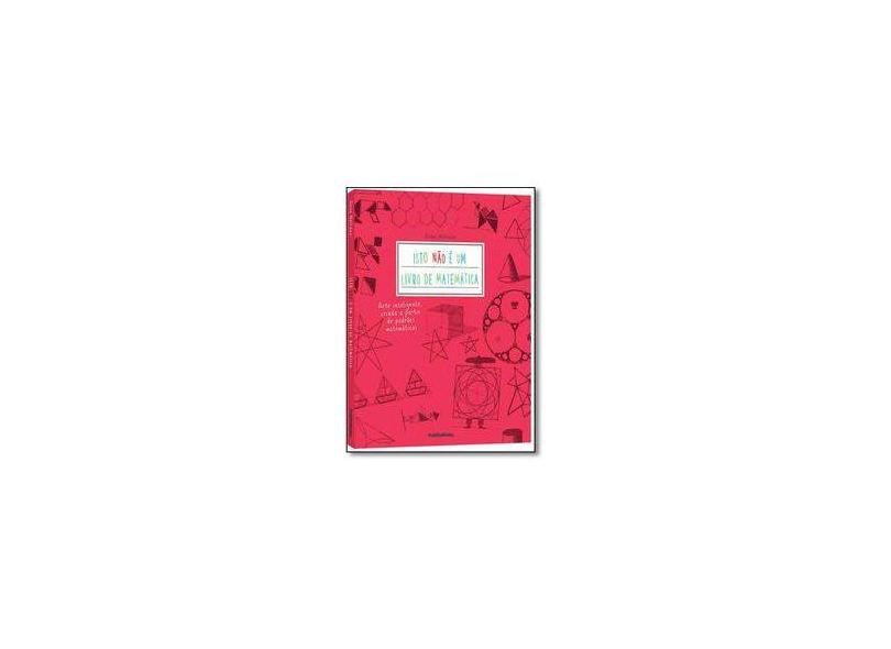 Isto Não É um Livro de Matemática: Arte Inteligente, Criada a Partir de Padrões Matemáticos - Anna Weltman - 9788569275275