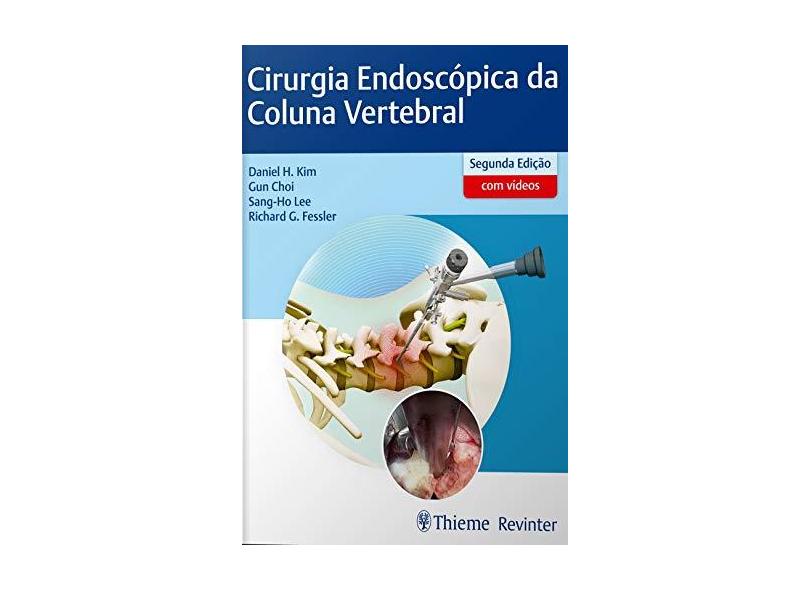 Cirurgia Endoscópica da Coluna Vertebral - Daniel H. Kim - 9788554651824