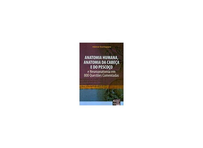 Anatomia Humana, Anatomia da Cabeça e do Pescoço e Neuroanatomia em 800 Questões Comentadas - Ademar Scortegagna - 9788536235950