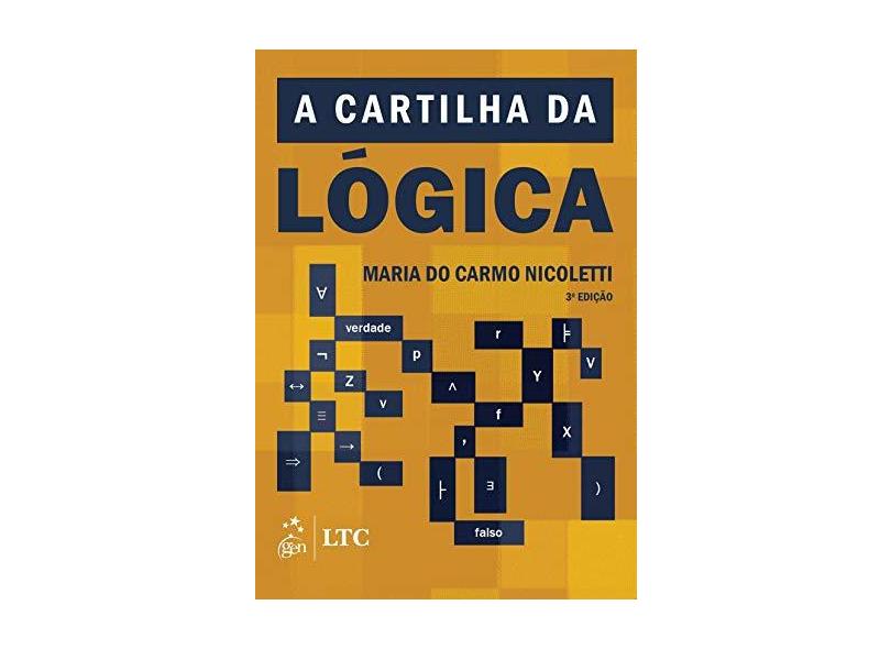 A Cartilha da Lógica - 3ª Ed. 2017 - Nicoletti, Maria Do Carmo; - 9788521626930