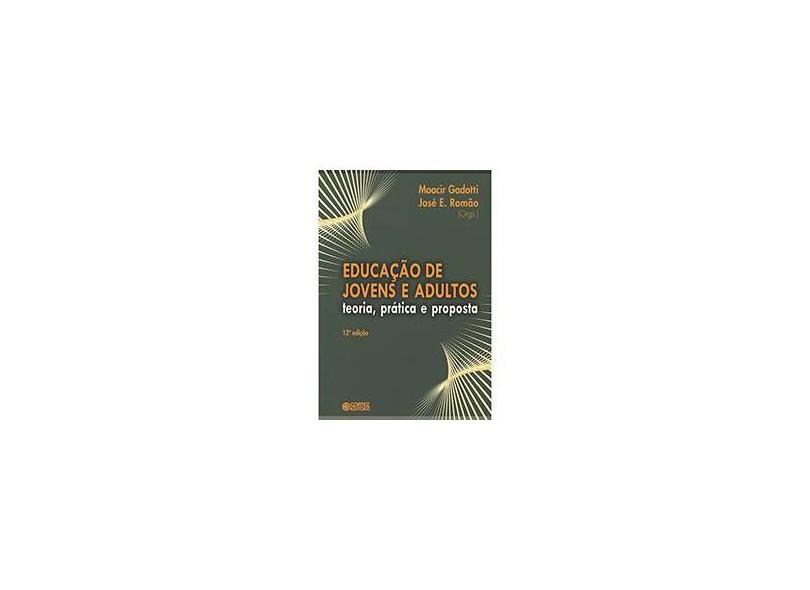 Educação de Jovens e Adultos - Teoria, Prática e Proposta - 12ª Ed. - Gadotti, Moacir; Romao, Jose Eustaquio - 9788524917127