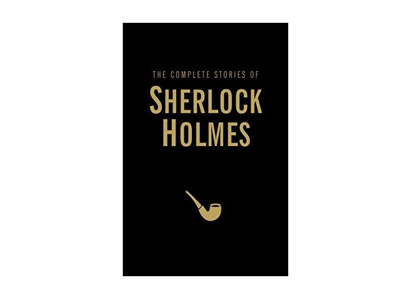 The Complete Stories of Sherlock Holmes - Sir Arthur Conan Doyle - 9781840220766