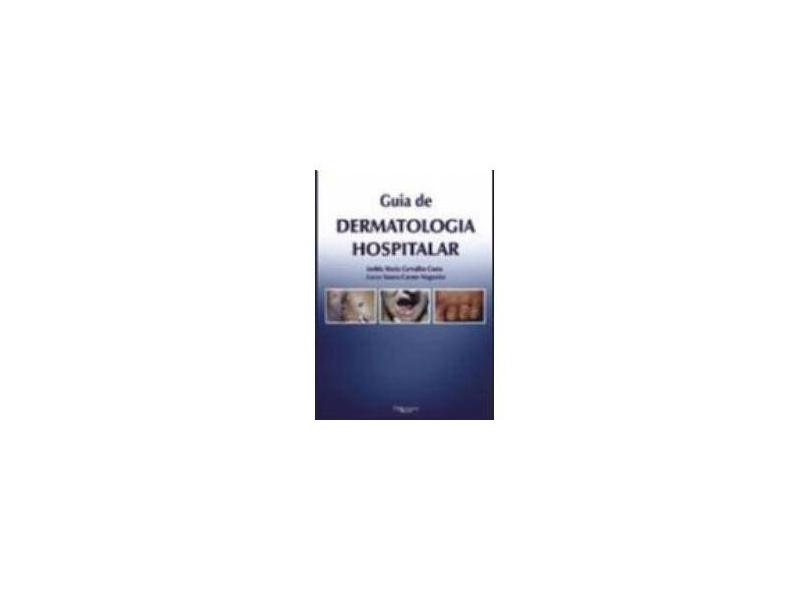 Guia De Dermatologia Hospitalar - Izelda Maria Carvalho;nogueira, Lucas Souza-carmo Costa - 9788586703447
