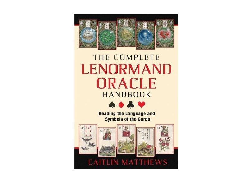 The Complete Lenormand Oracle Handbook: Reading the Language and Symbols of the Cards - Caitlin Matthews - 9781620553251