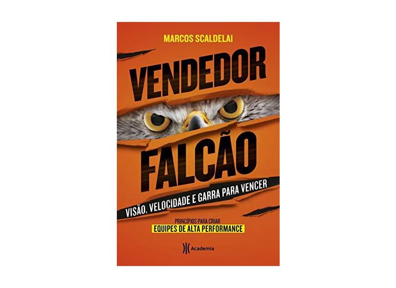 Vendedor Falcão: Princípios pra Criar Equipes de Alta Performance - Marcos Scaldelai - 9788542208344