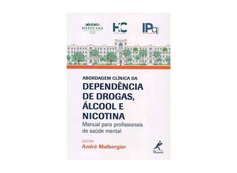 Abordagem Clínica da Dependência De Drogas, Álcool e Nicotina - Manual Para Profissionais De Saúde Mental - Malbergier, André - 9788520458150
