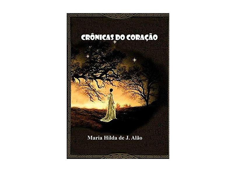Crônicas do Coração - Maria Hilda De J. Alão - 9788544806593
