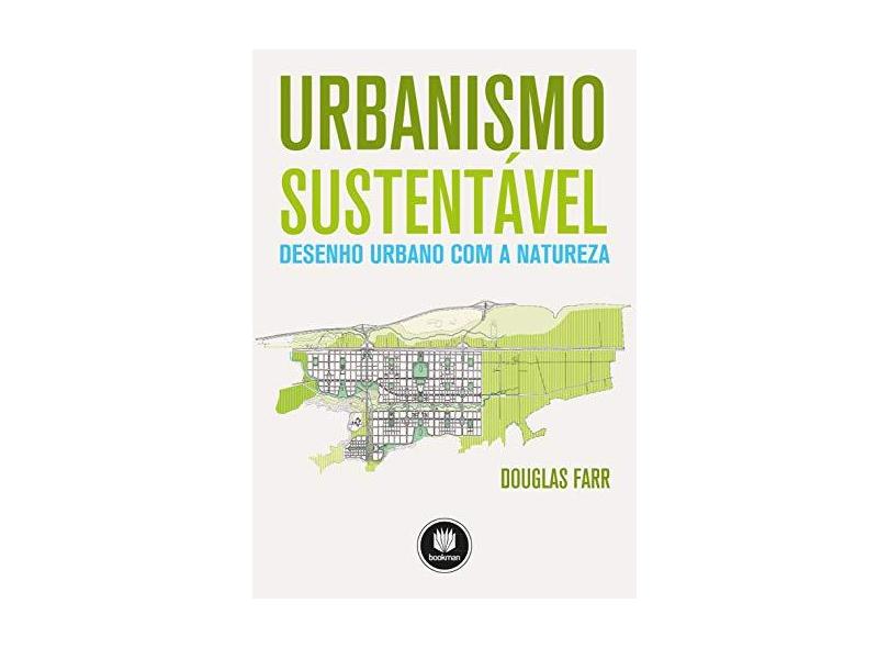 Urbanismo Sustentável - Desenho Urbano Com A Natureza - Farr, Douglas - 9788582600795