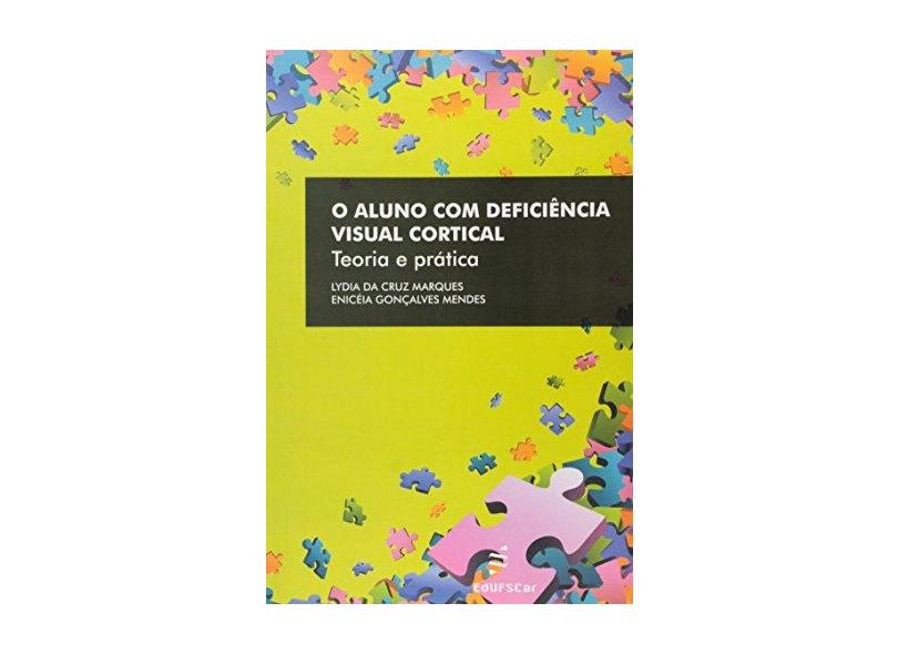 Aluno Com Deficiencia Visual Cortical, O - Teoria E Pratica - Eniceia Goncalves Mendes - 9788576003786